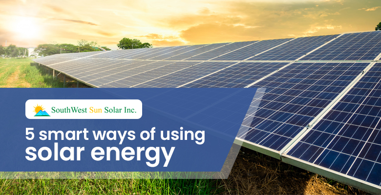 5 smart ways of using solar energy