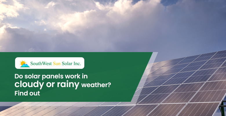 Do solar panels work in cloudy or rainy weather? Find out