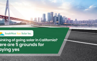 Thinking of going solar in California? Here are 5 grounds for saying yes
