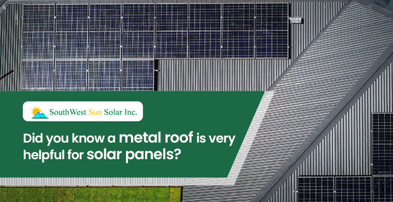 Did you know a metal roof is very helpful for solar panels