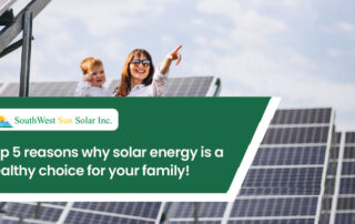 Top 5 reasons why solar energy is a healthy choice for your family!