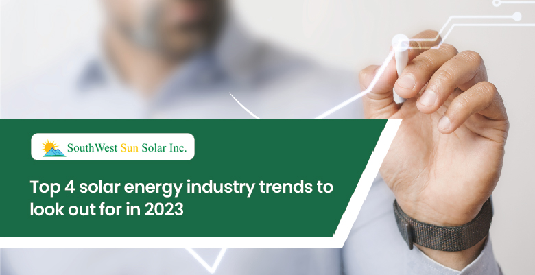 Top 4 solar energy industry trends to look out for in 2023