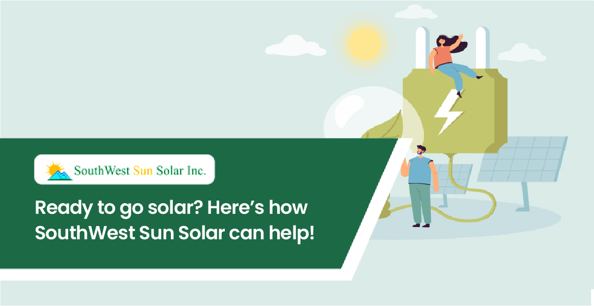 Here’s how SouthWest Sun Solar can help!